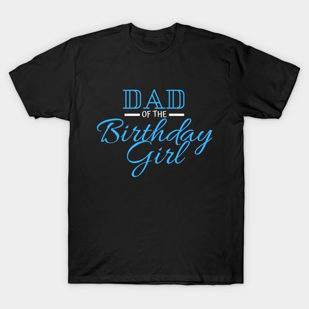 dad of the birthday girl T-Shirt by crackstudiodsgn